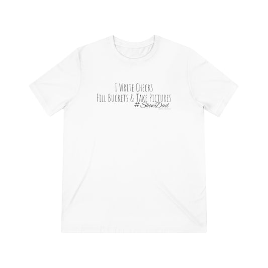 Shirt - I Write Checks, Fill Buckets & Take Pictures #ShowDad