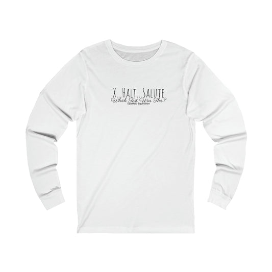 Shirt - X, Halt, Salute - Which Test Was This? v2 (Long Sleeve)