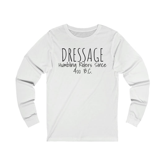 Long Sleeve - DRESSAGE, Humbling Riders Since 400 B.C.