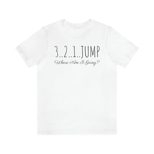 Shirt - 3..2..1..Jump, Where Am I Going?