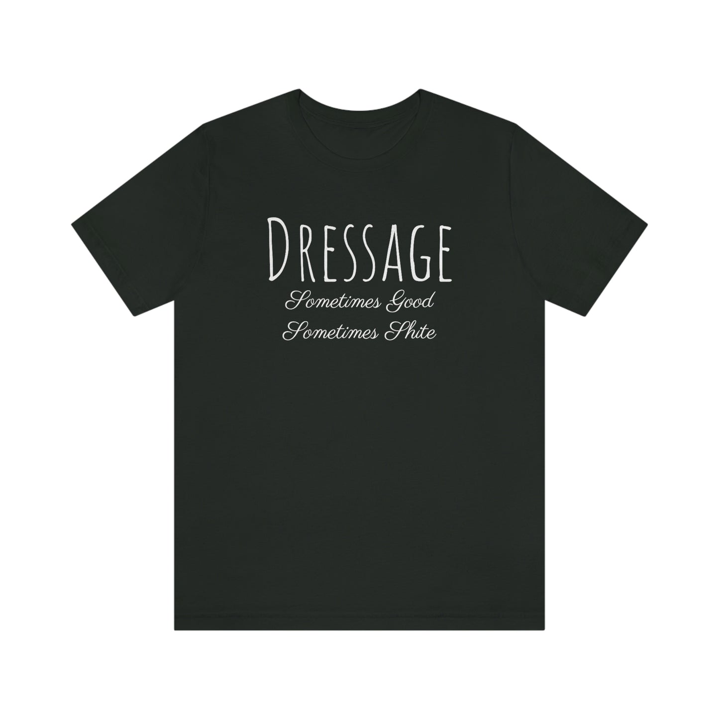 Shirt - Dressage - Sometimes Good, Sometimes Shite