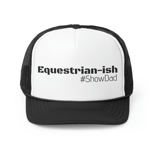 Hat Trucker - Equestrian-ish, #ShowDad