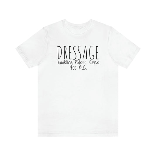 Shirt - DRESSAGE, Humbling Riders Since 400 B.C.