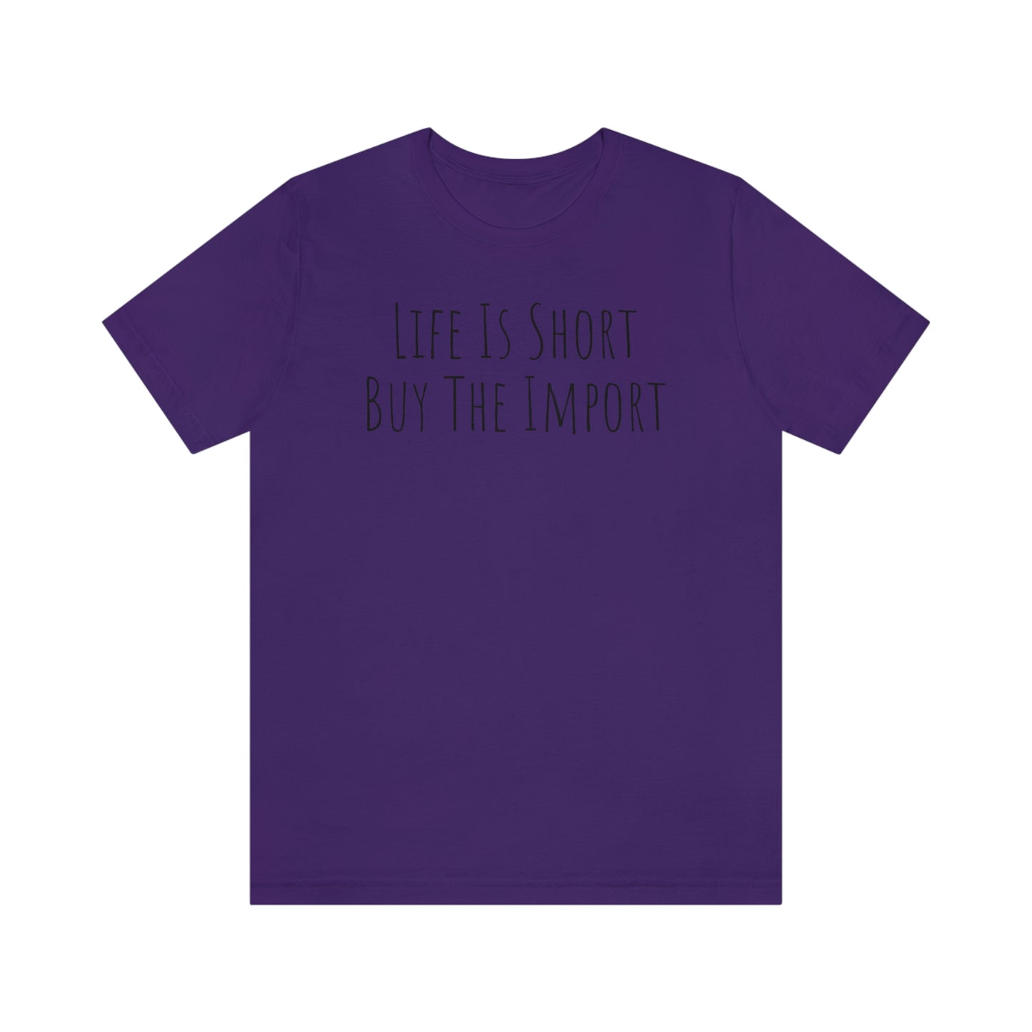 Shirt - Life Is Short, Buy The Import