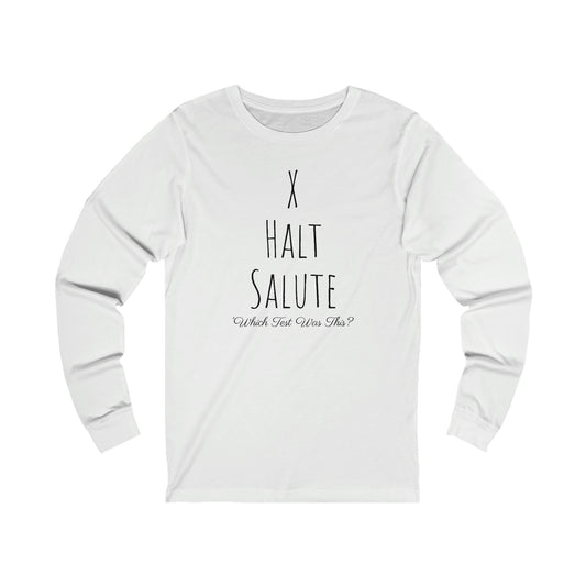 Long Sleeve - X, Halt, Salute - Which Test Was This?