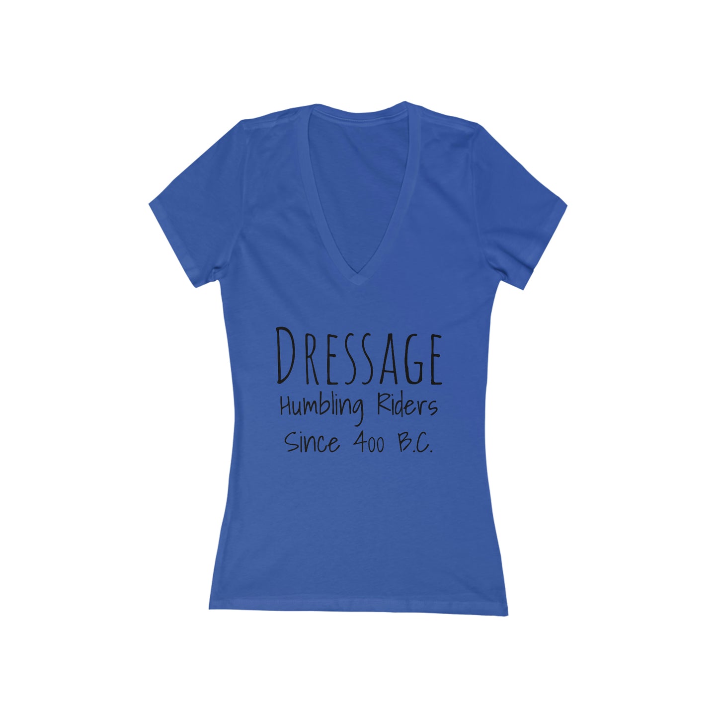 Shirt - Dressage, Humbling Riders Since 400B.C.  (V-Neck Tee Fitted)