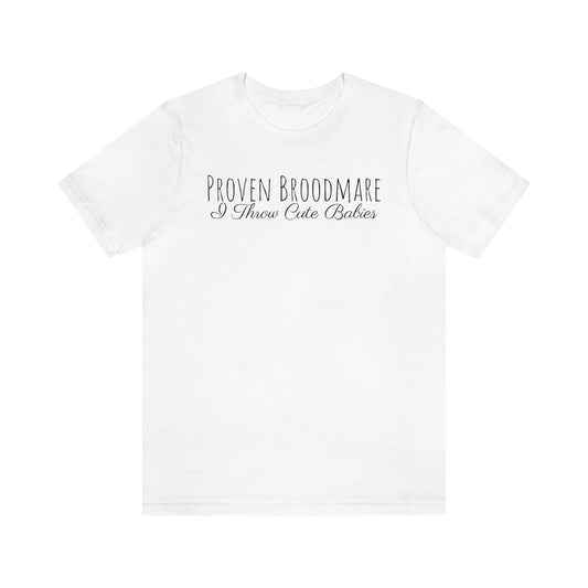 Shirt - Proven Broodmare, I Throw Cute Babies