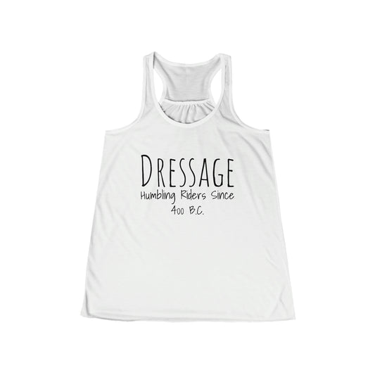 Tank Top Flowy Racerback - Dressage, Humbling Riders Since 400B.C.