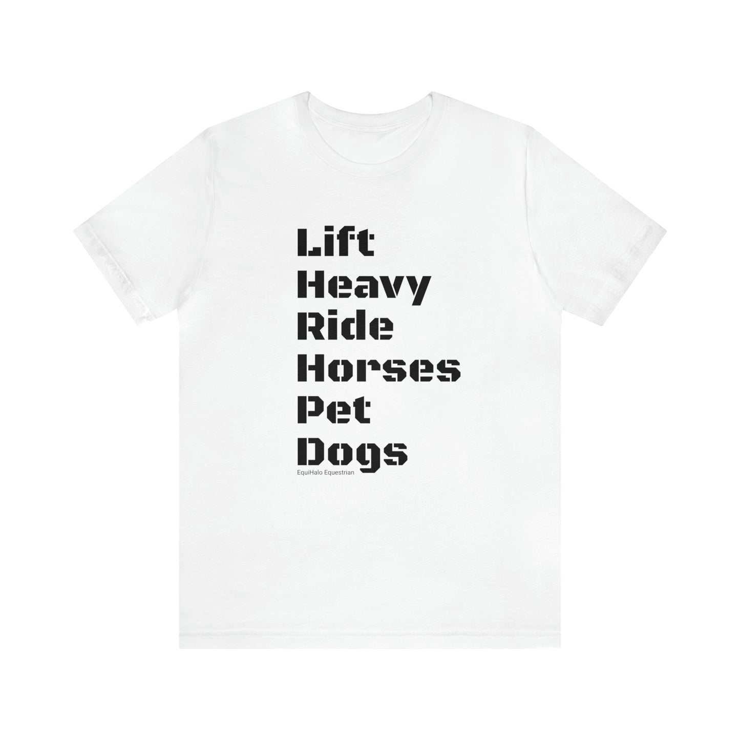 Shirt - Lift Heavy, Ride Horses, Pet Dogs