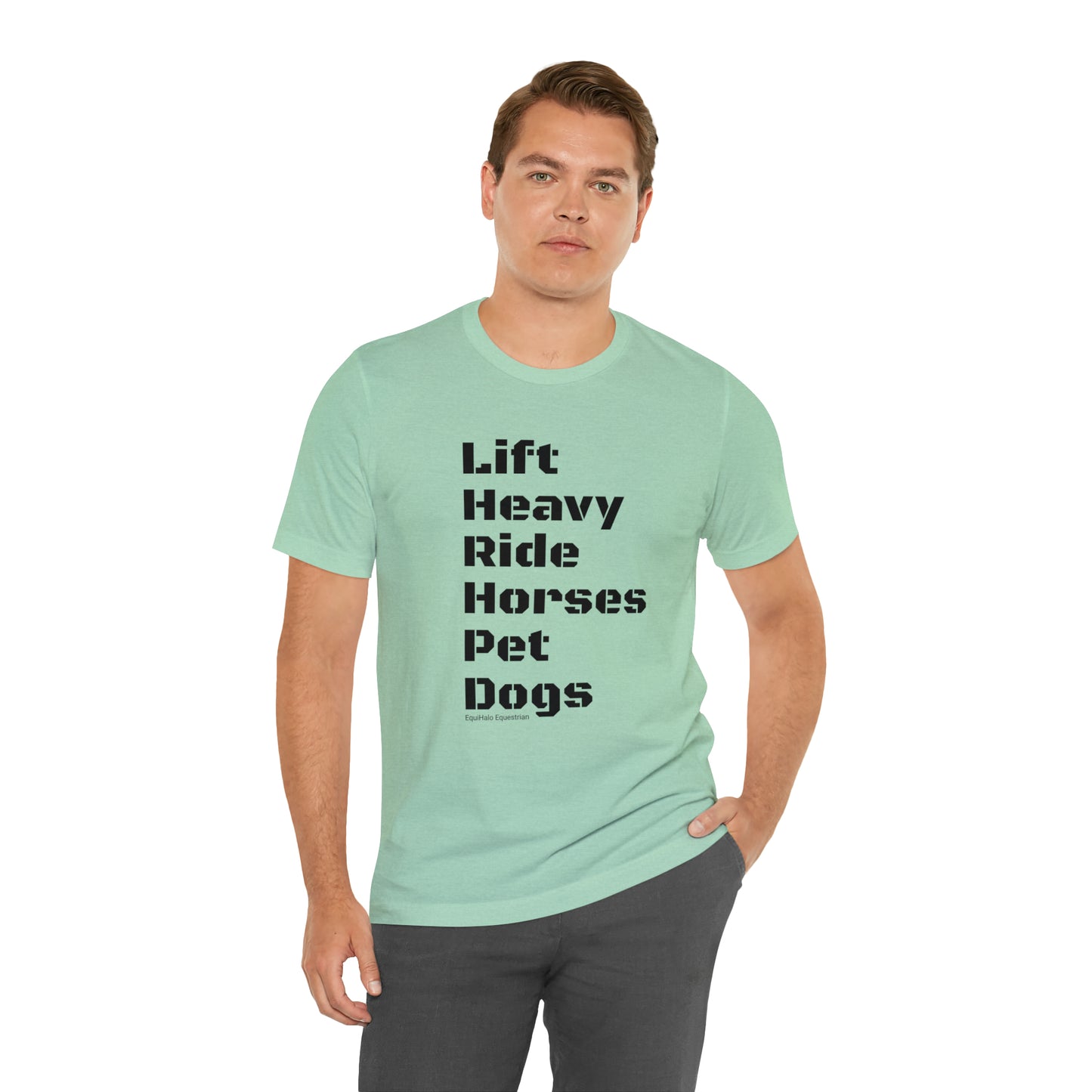 Shirt - Lift Heavy, Ride Horses, Pet Dogs