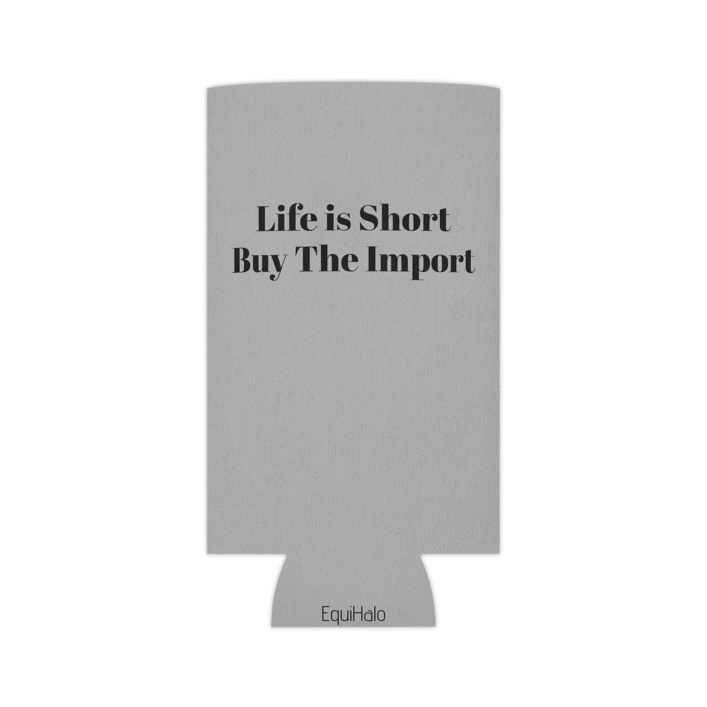 Koozie / Coozie / Can Cooler - Life is Short, Buy the Import