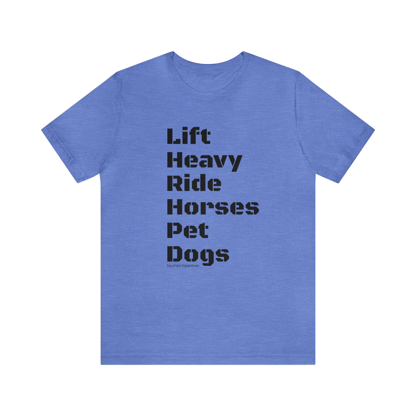 Shirt - Lift Heavy, Ride Horses, Pet Dogs