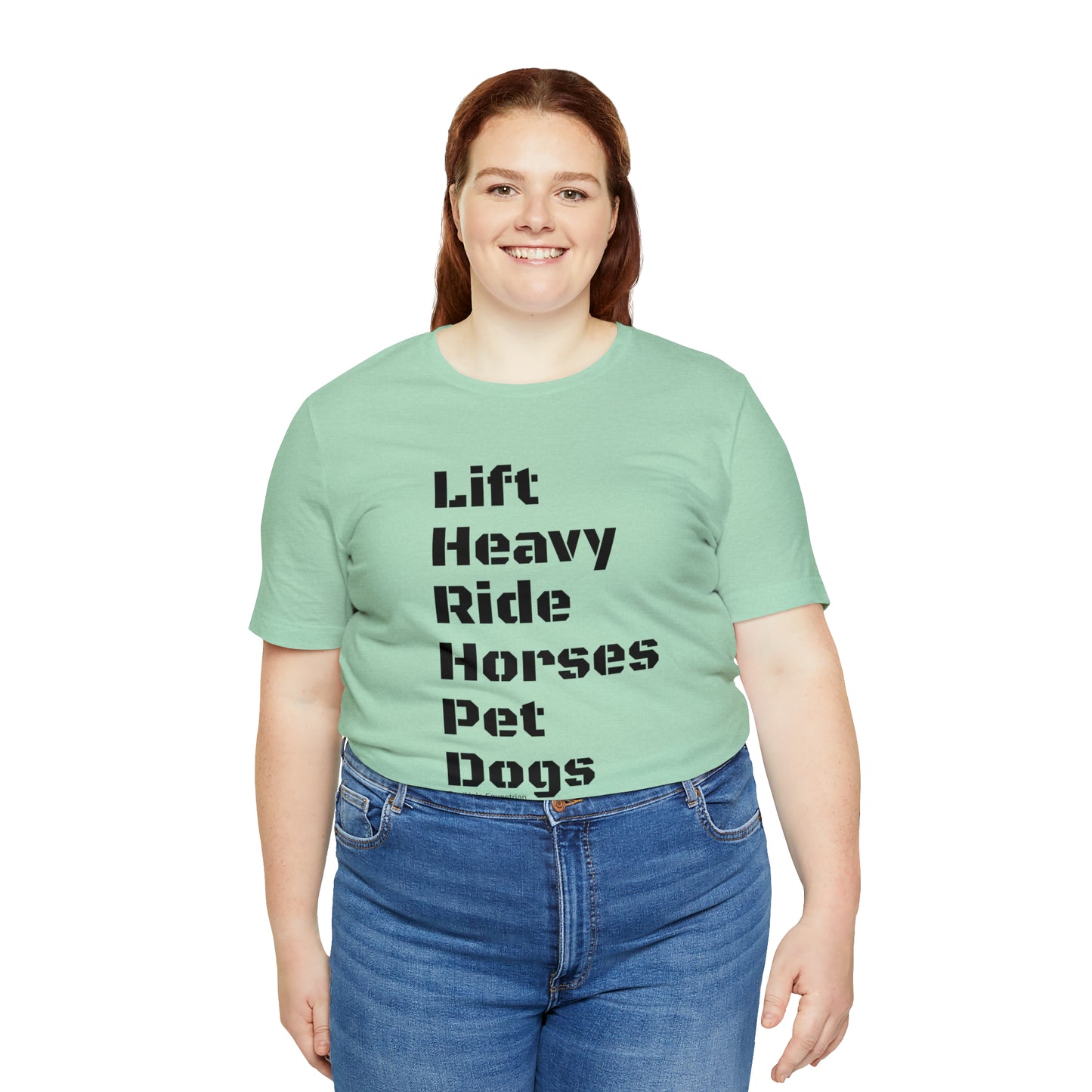 Shirt - Lift Heavy, Ride Horses, Pet Dogs