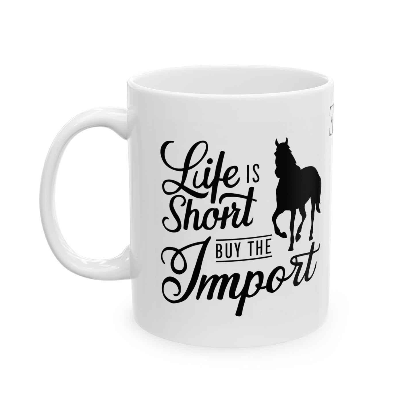 Ceramic Mug - Life is Short, Buy the Import