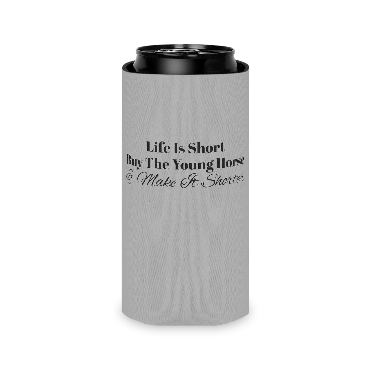 Koozie / Coozie / Can Cooler - Life is Short, Buy the Young Horse & Make it Shorter