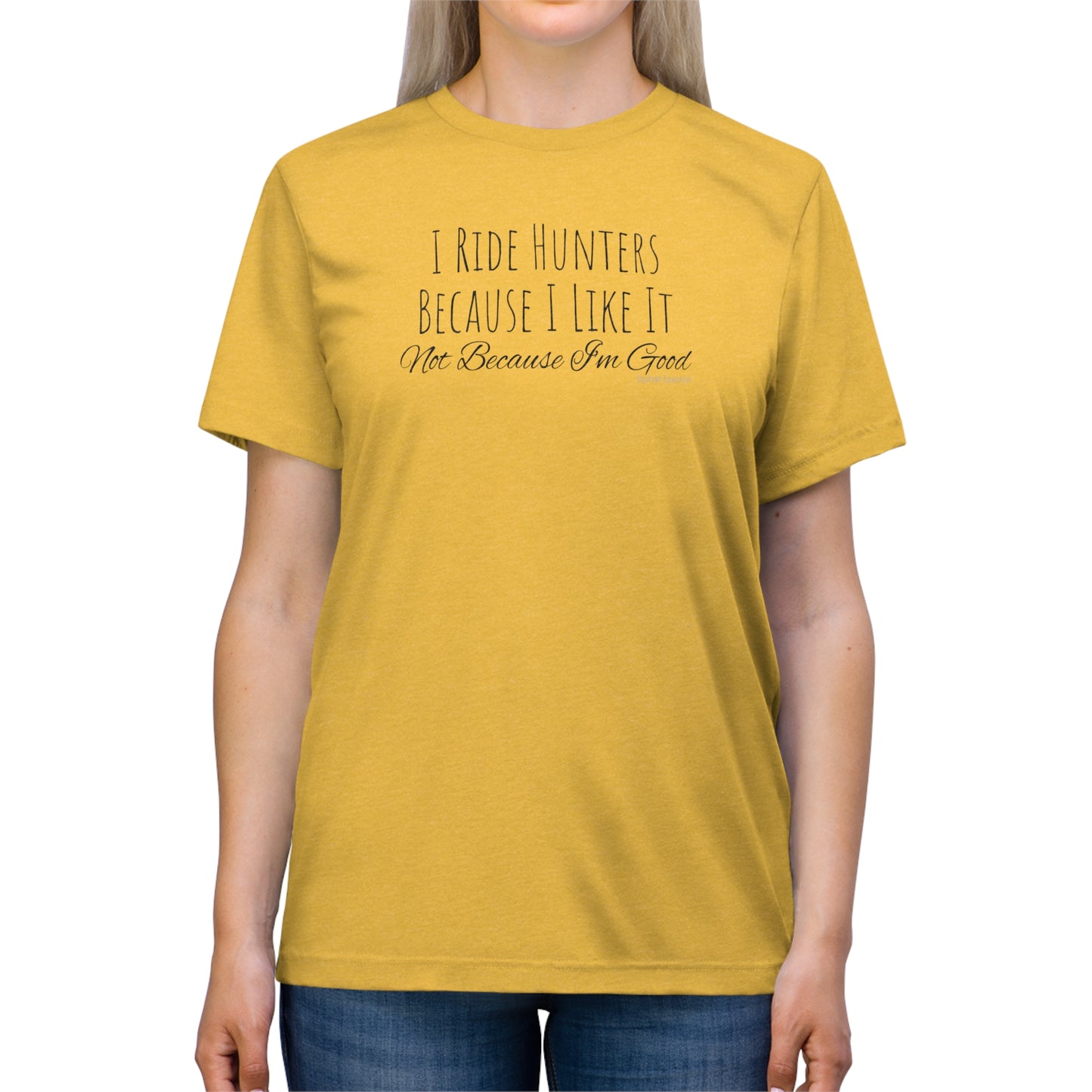 Shirt - I Ride Hunters Because I Like It, Not Because I'm Good