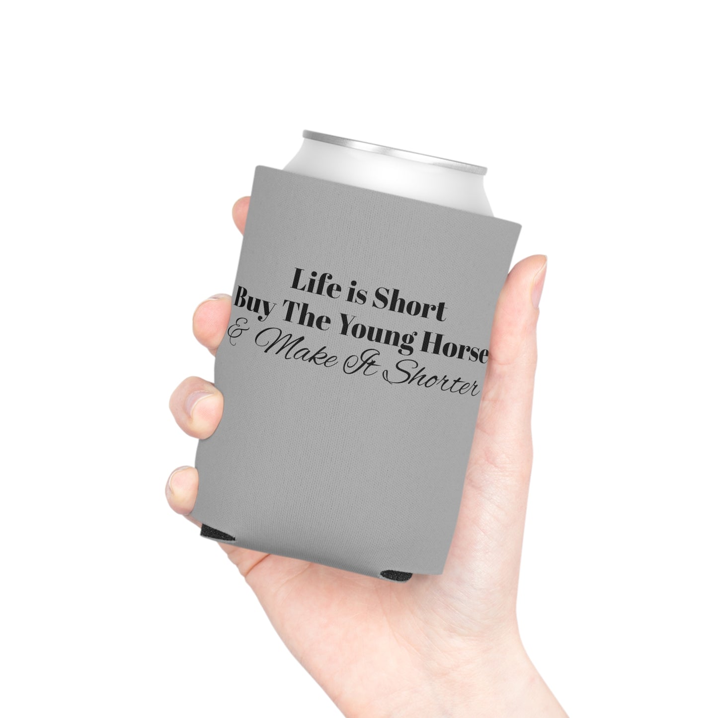 Koozie / Coozie / Can Cooler - Life is Short, Buy the Young Horse & Make it Shorter