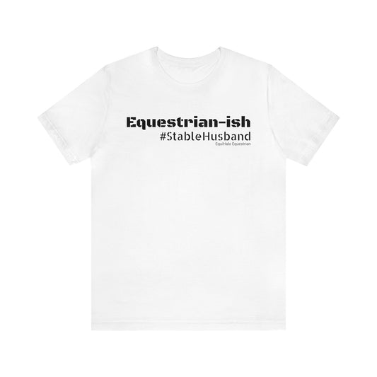 Shirt - Equestrian-Ish, #StableHusband