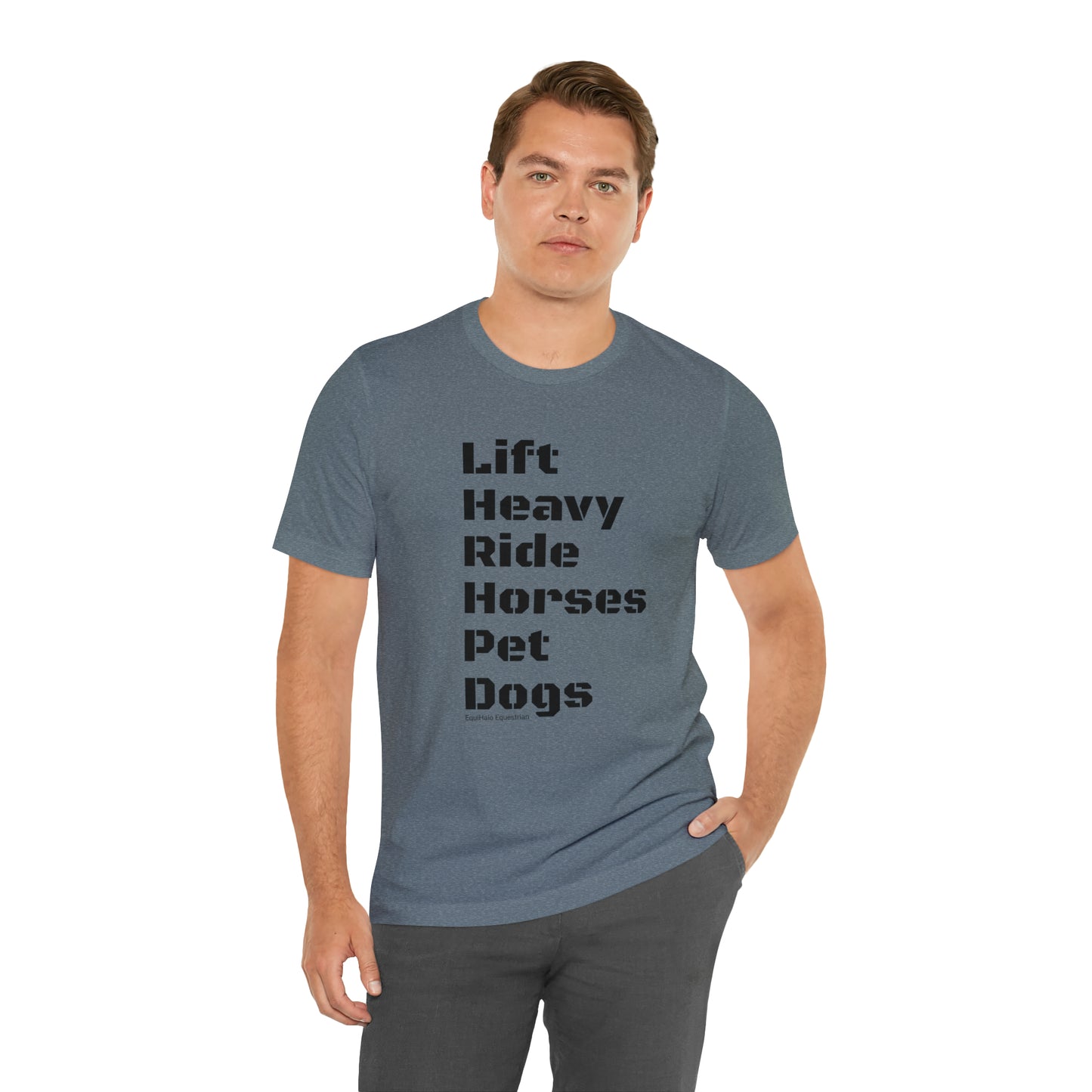 Shirt - Lift Heavy, Ride Horses, Pet Dogs