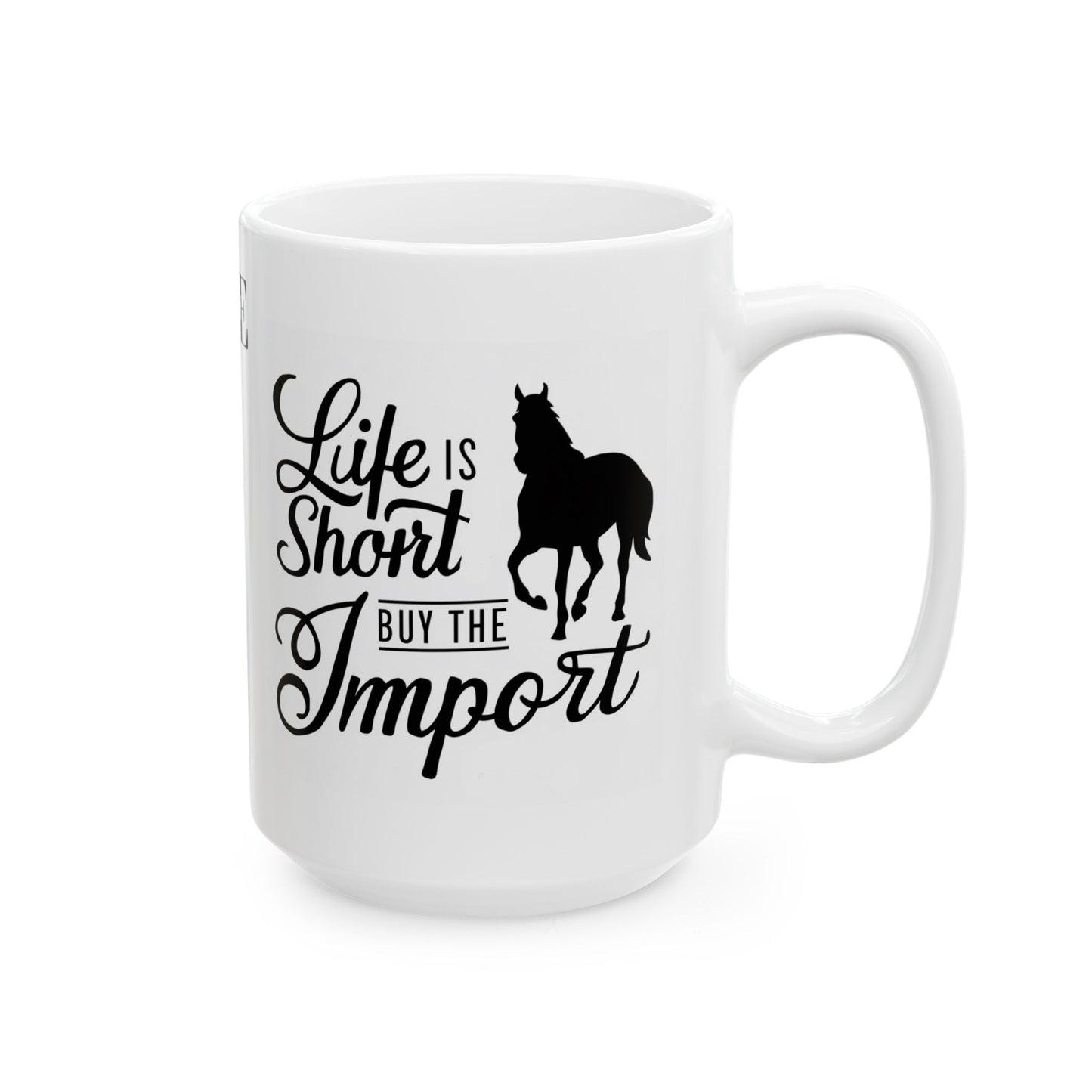 Ceramic Mug - Life is Short, Buy the Import