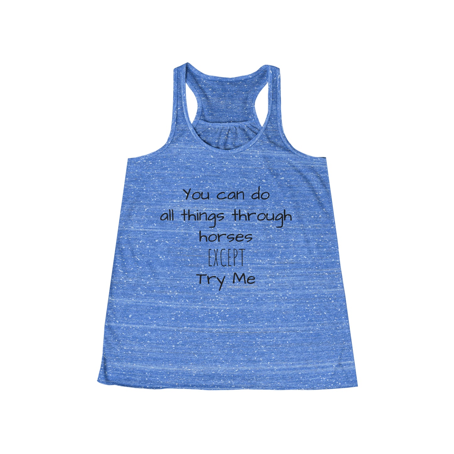 Tank Top - You can do all things through horses, EXCEPT, try me - (Flowy Razorback)