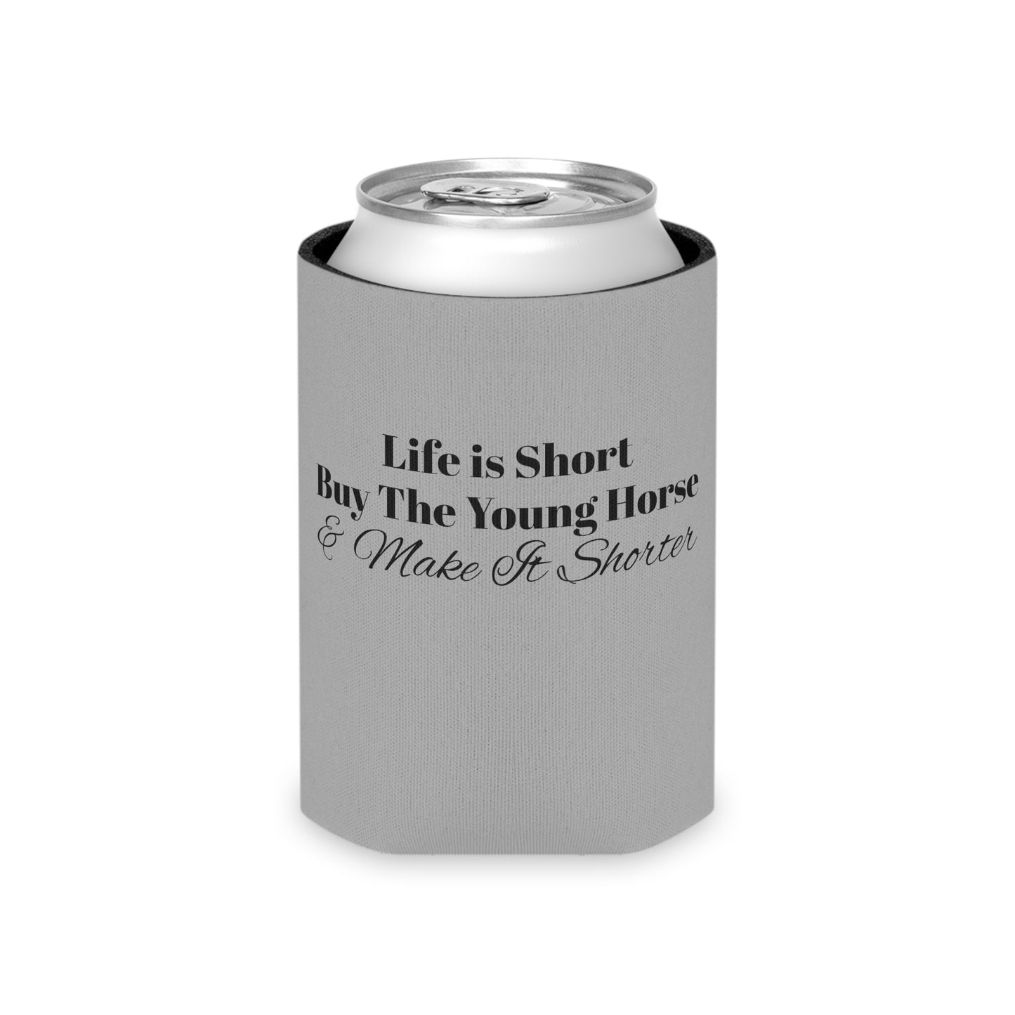 Koozie / Coozie / Can Cooler - Life is Short, Buy the Young Horse & Make it Shorter