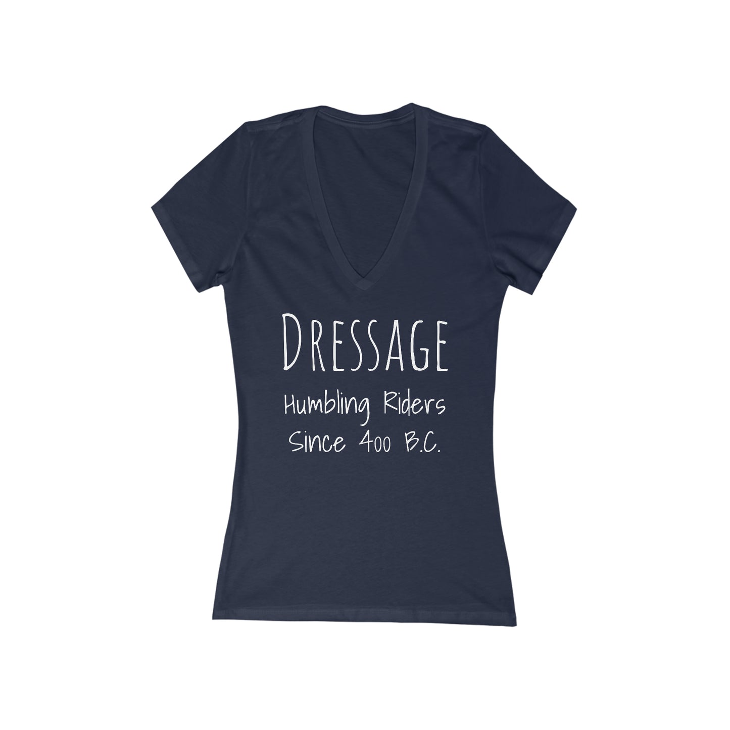 Shirt - Dressage, Humbling Riders Since 400B.C.  (V-Neck Tee Fitted)