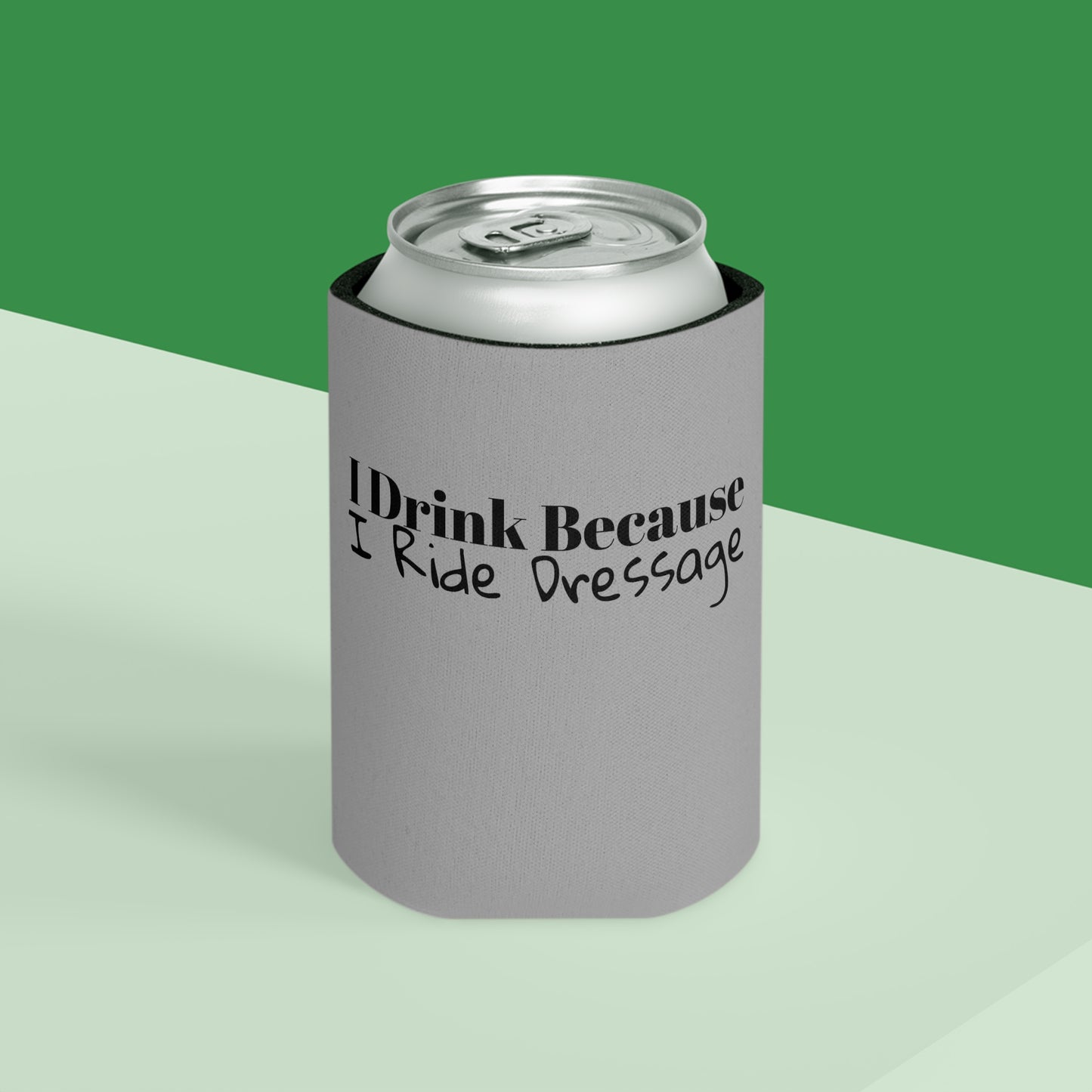 Koozie / Coozie / Can Cooler - I Drink Because, I Ride Dressage