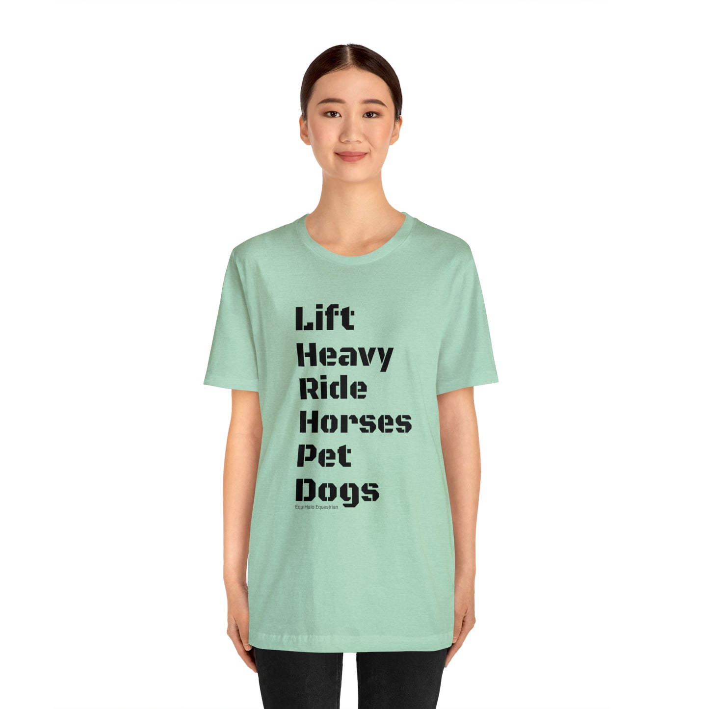 Shirt - Lift Heavy, Ride Horses, Pet Dogs