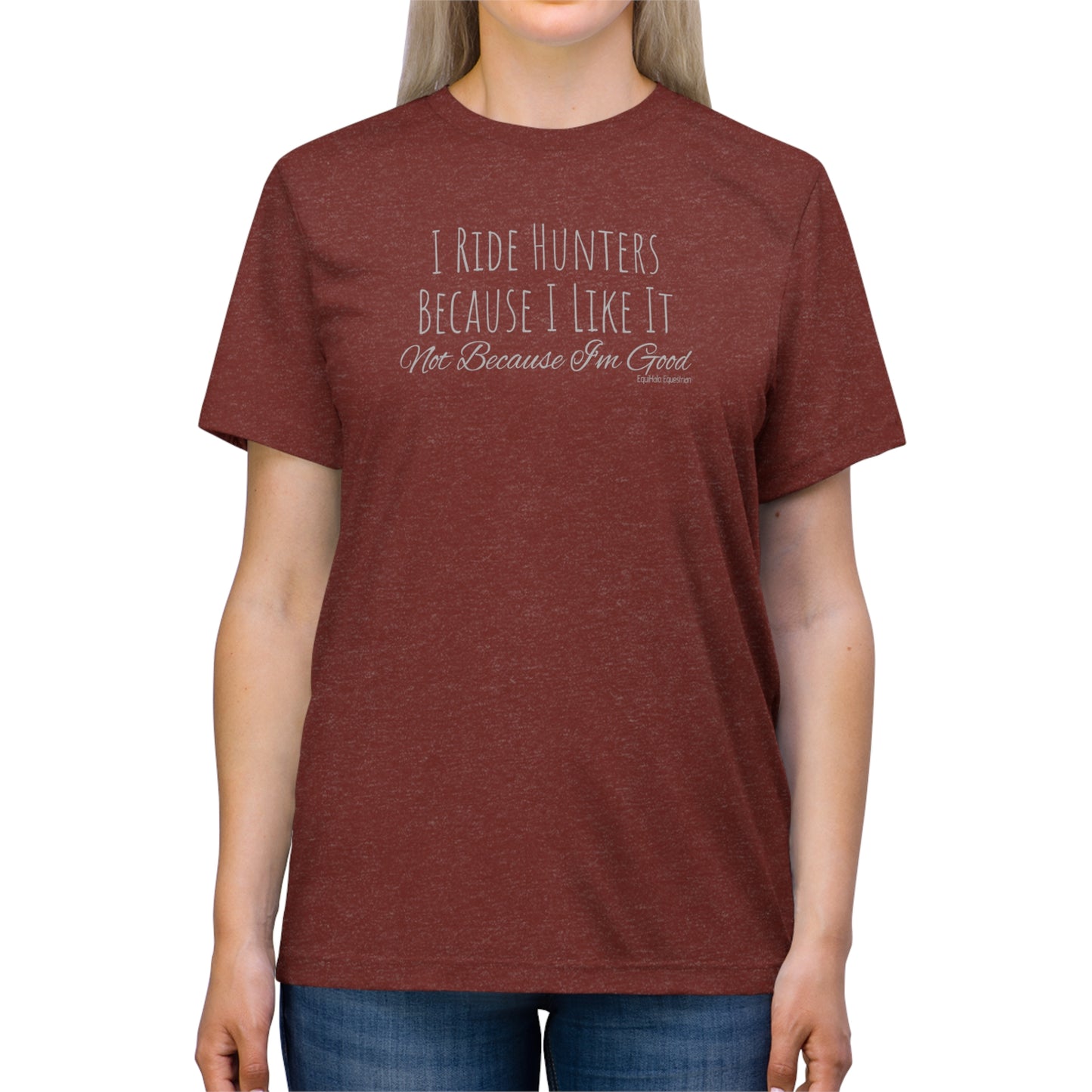 Shirt - I Ride Hunters Because I Like It, Not Because I'm Good