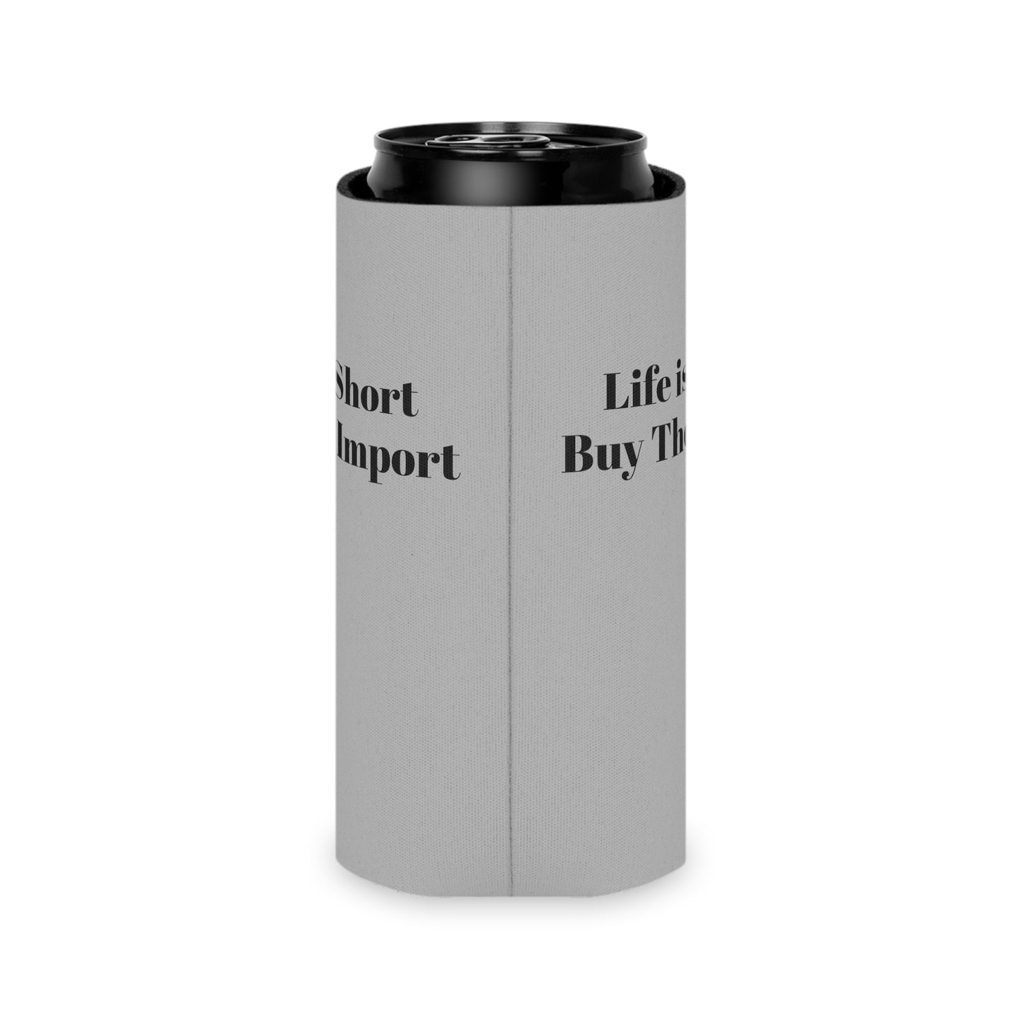 Koozie / Coozie / Can Cooler - Life is Short, Buy the Import