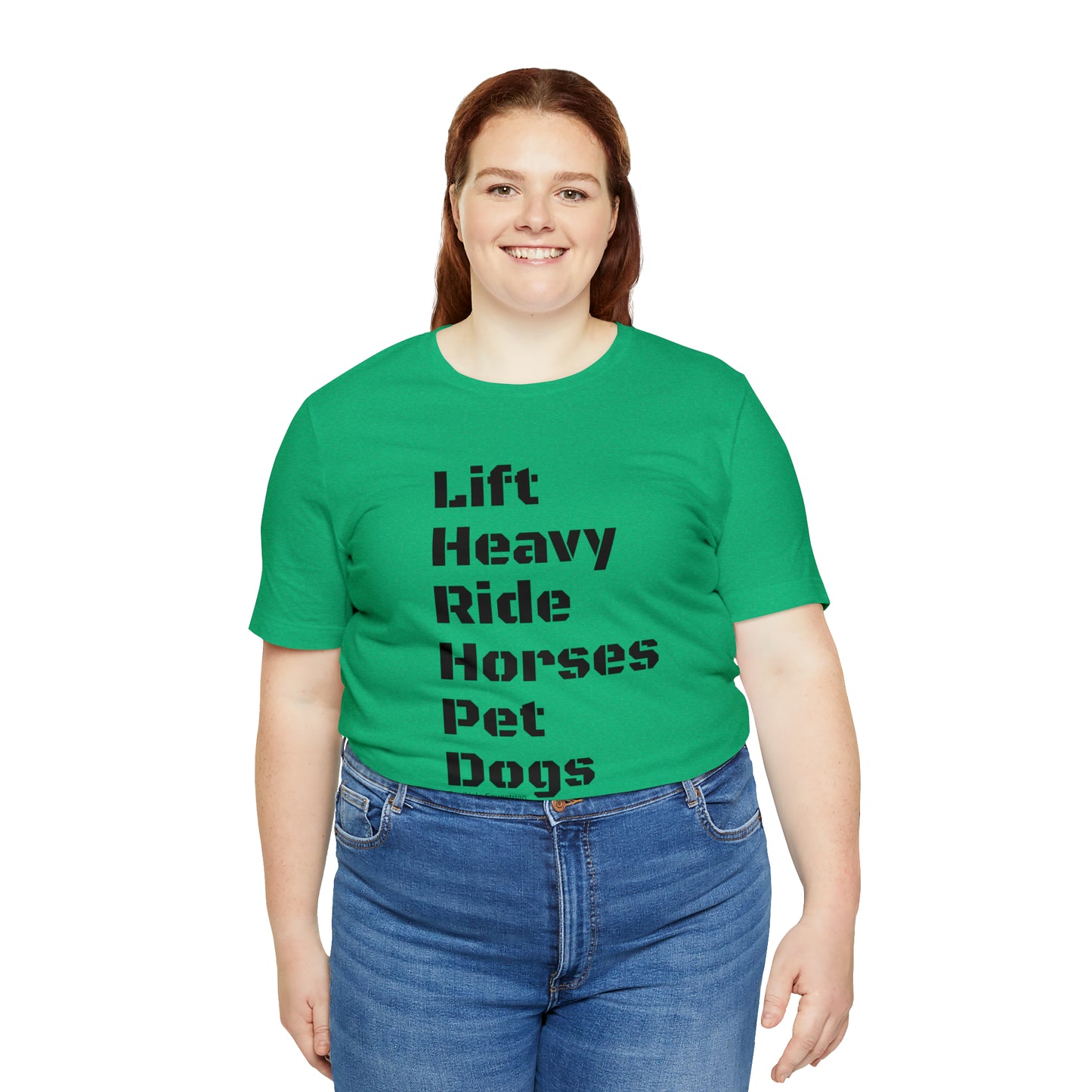 Shirt - Lift Heavy, Ride Horses, Pet Dogs