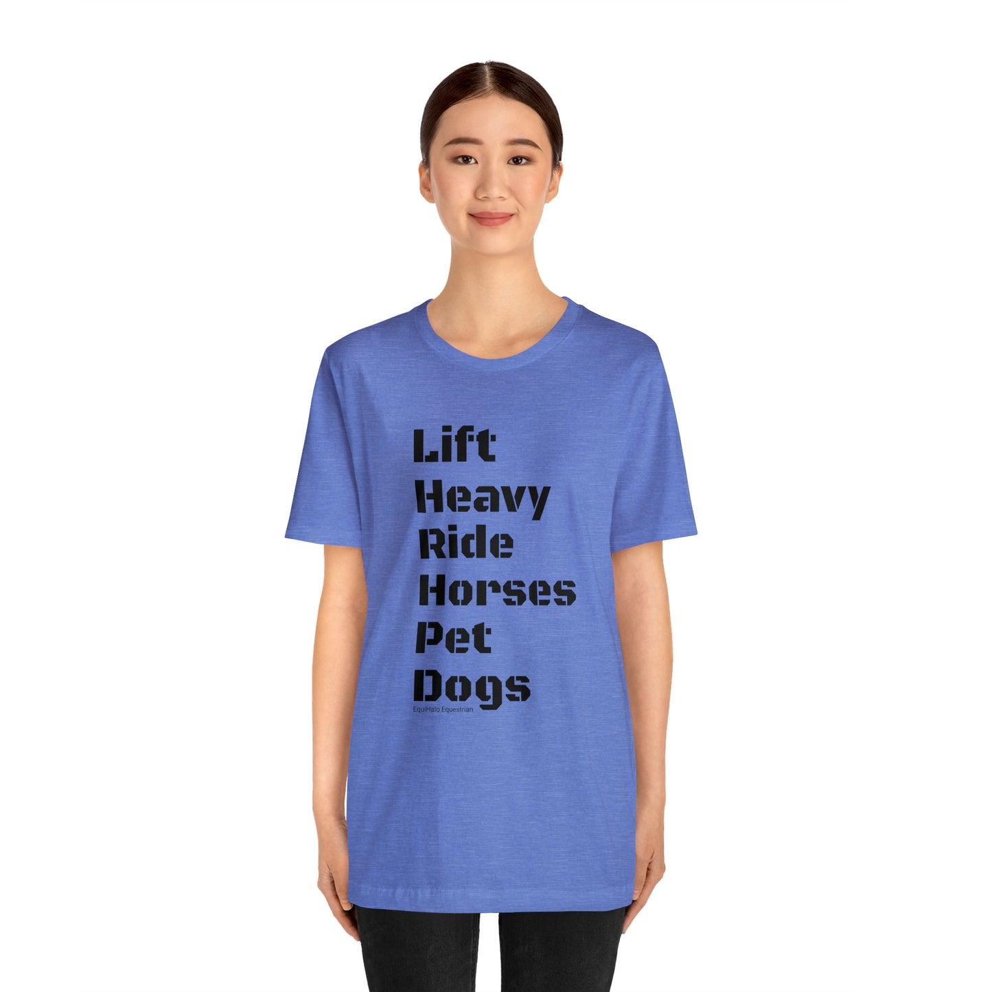 Shirt - Lift Heavy, Ride Horses, Pet Dogs