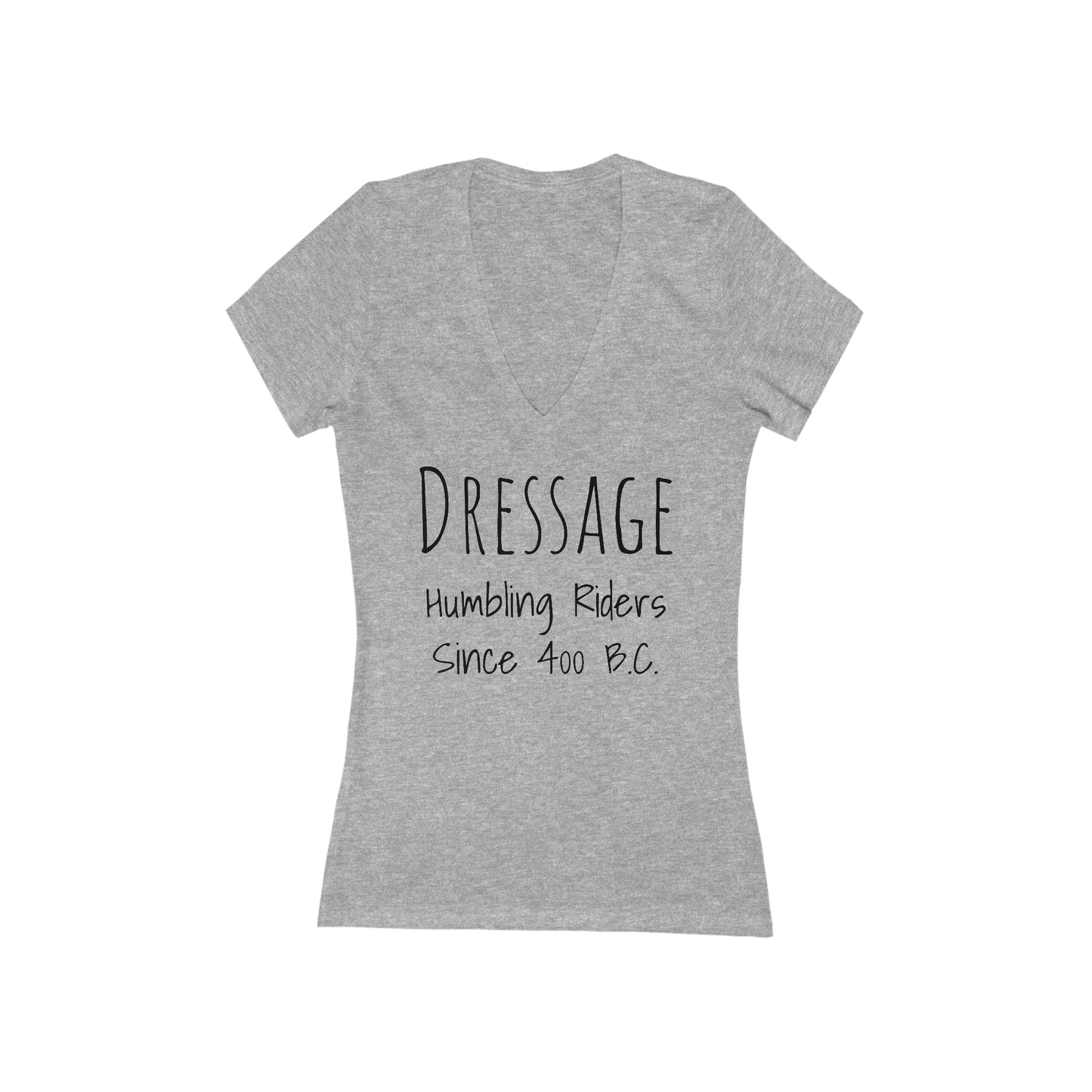 Shirt - Dressage, Humbling Riders Since 400B.C.  (V-Neck Tee Fitted)