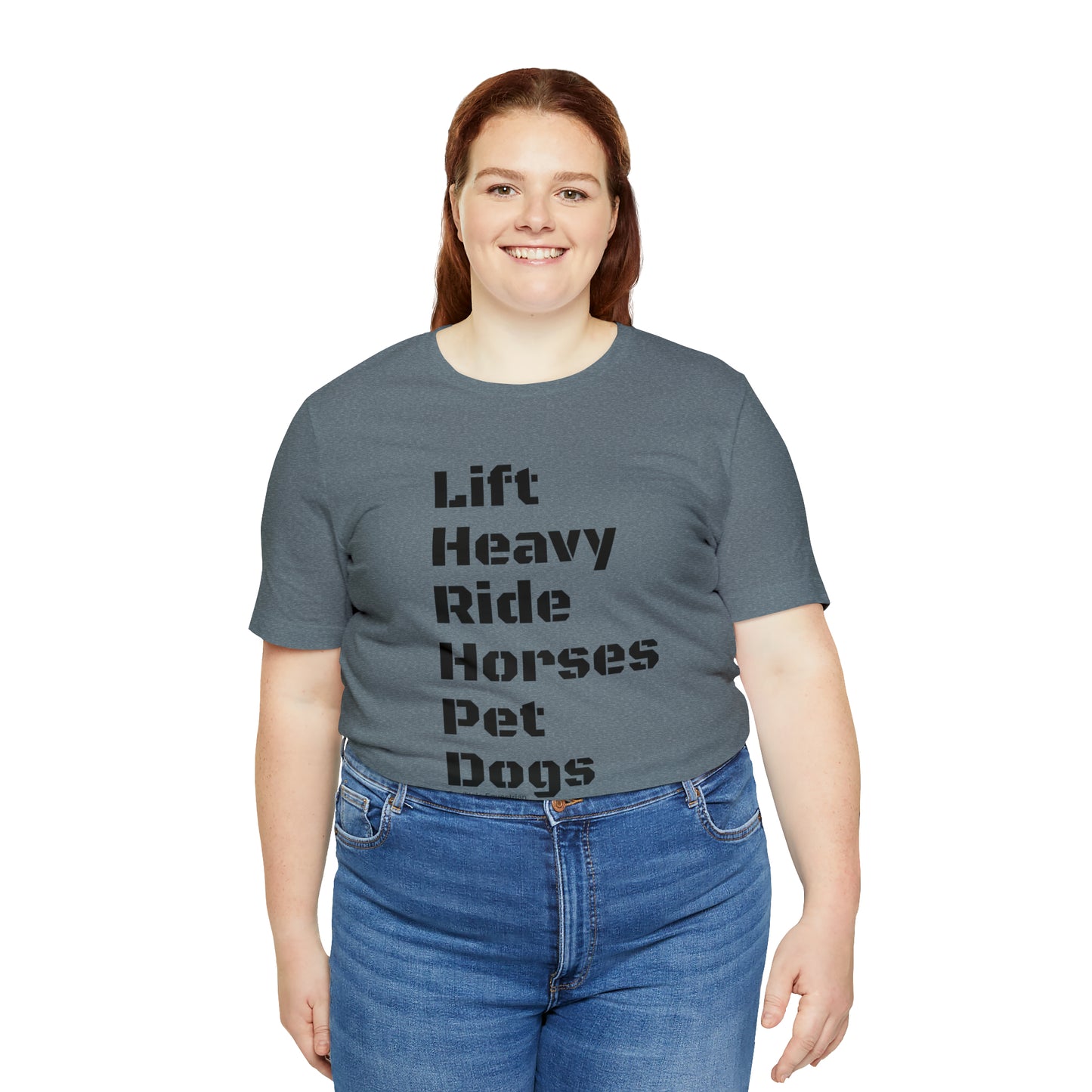 Shirt - Lift Heavy, Ride Horses, Pet Dogs