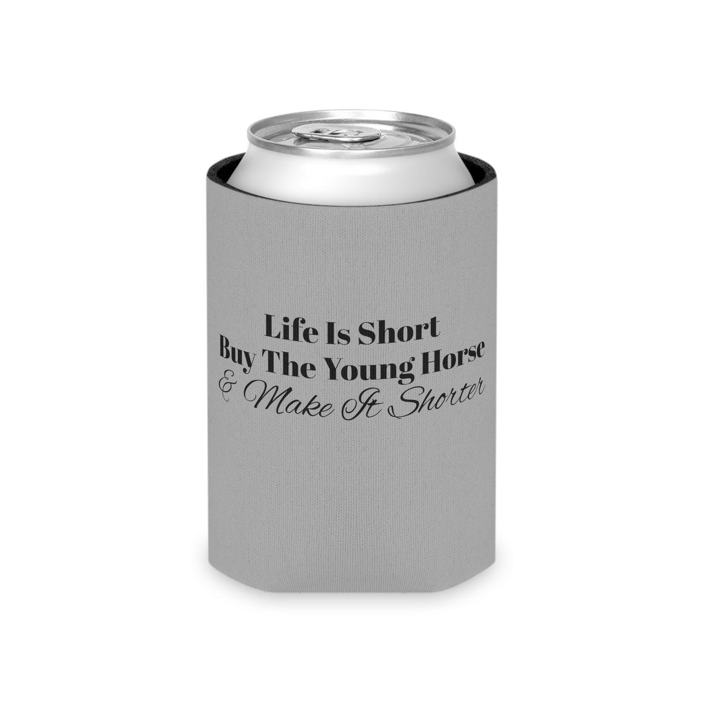 Koozie / Coozie / Can Cooler - Life is Short, Buy the Young Horse & Make it Shorter