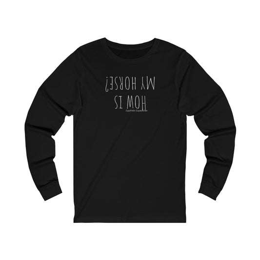 Shirt Long Sleeve - How Is My Horse?