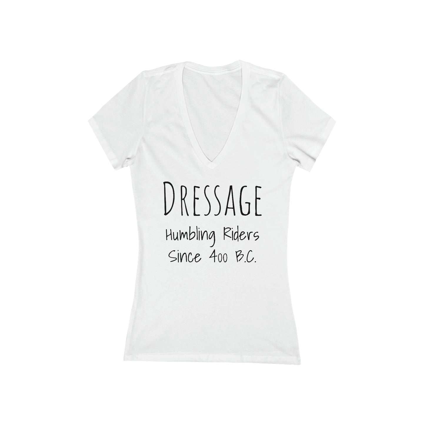 Shirt - Dressage, Humbling Riders Since 400B.C.  (V-Neck Tee Fitted)