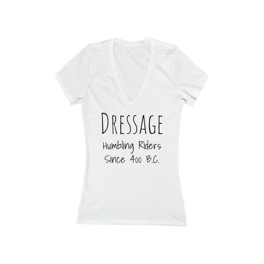 Shirt - Dressage, Humbling Riders Since 400B.C.  (V-Neck Tee Fitted)