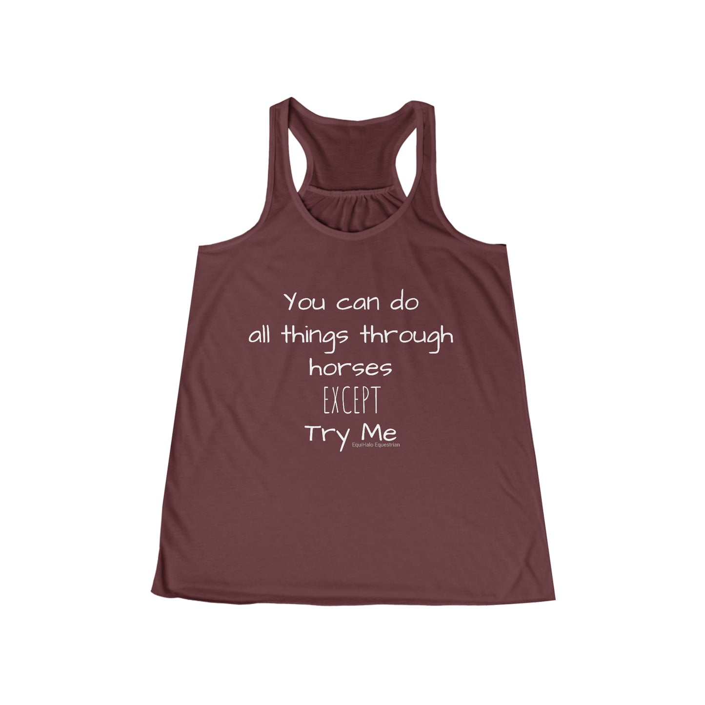 Tank Top - You can do all things through horses, EXCEPT, try me - (Flowy Razorback)