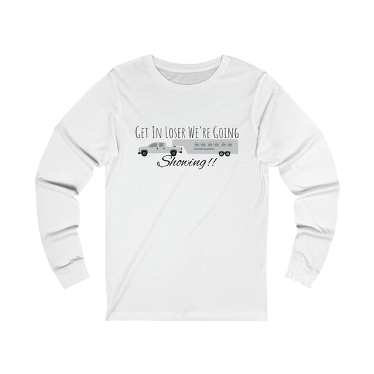 Shirt - Get In Loser We're Going Showing!! GN (Long Sleeve)