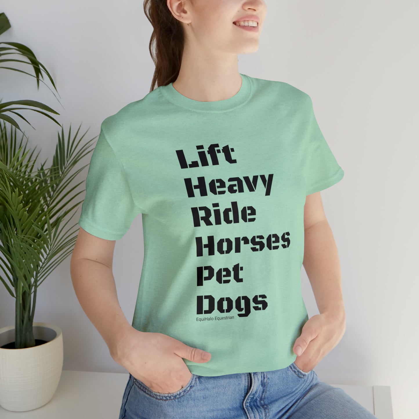 Shirt - Lift Heavy, Ride Horses, Pet Dogs