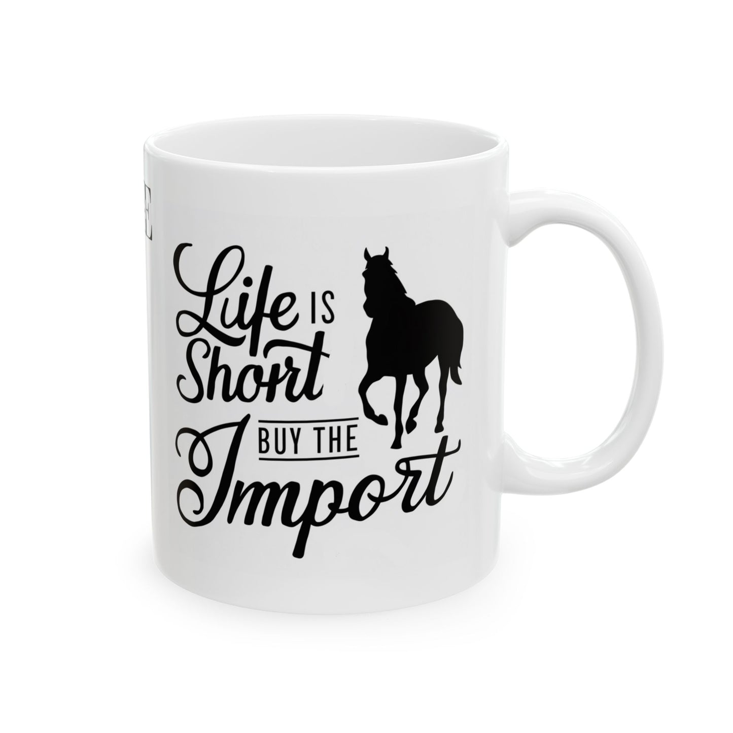 Ceramic Mug - Life is Short, Buy the Import