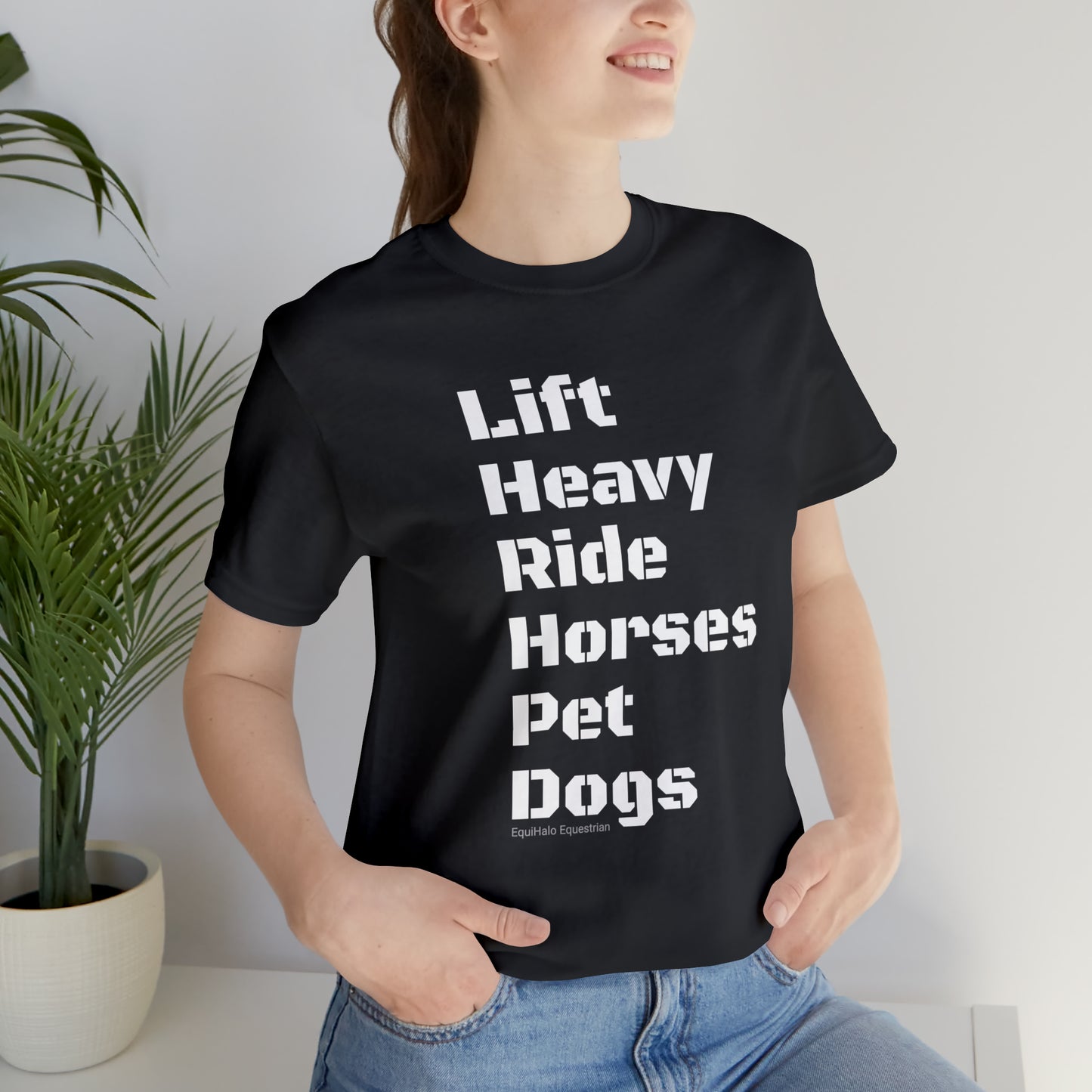 Shirt - Lift Heavy, Ride Horses, Pet Dogs