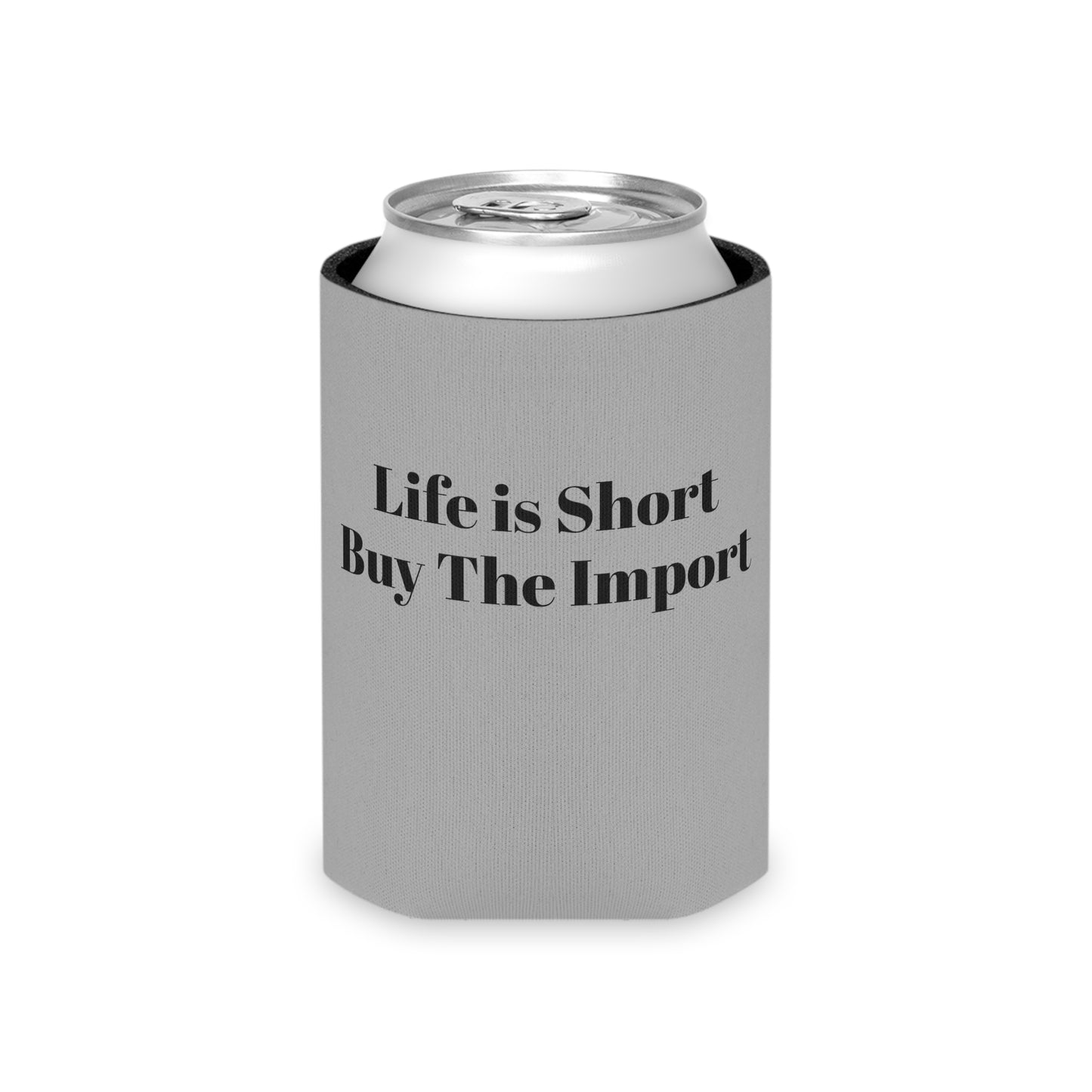 Koozie / Coozie / Can Cooler - Life is Short, Buy the Import