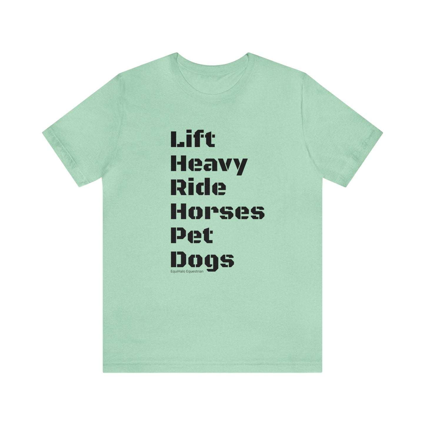 Shirt - Lift Heavy, Ride Horses, Pet Dogs