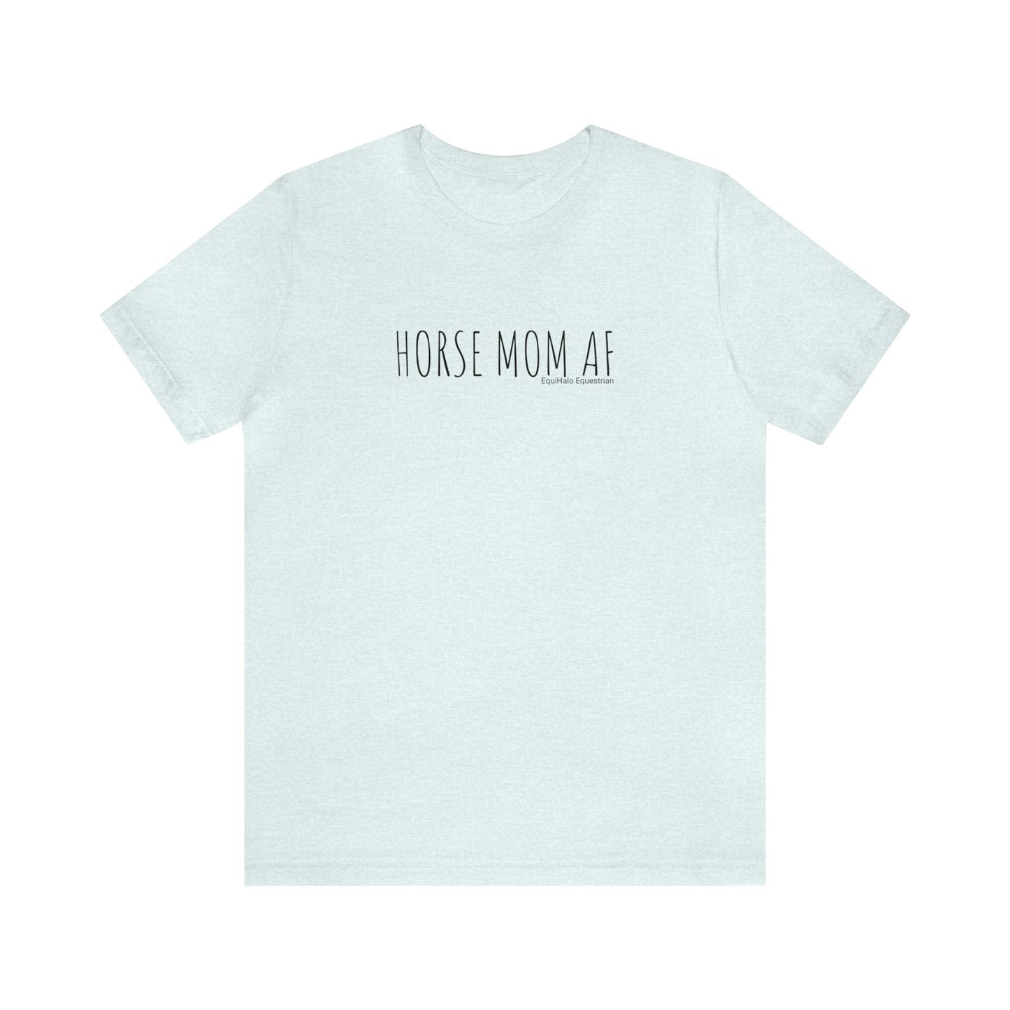 Shirt - HORSE MOM AF