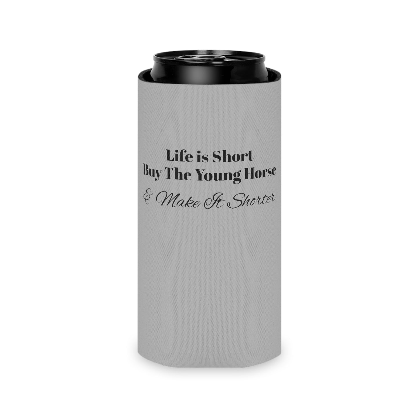 Koozie / Coozie / Can Cooler - Life is Short, Buy the Young Horse & Make it Shorter