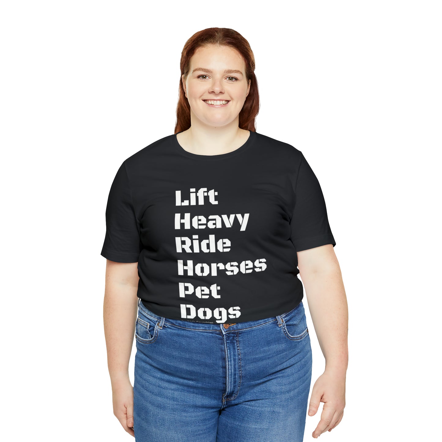 Shirt - Lift Heavy, Ride Horses, Pet Dogs