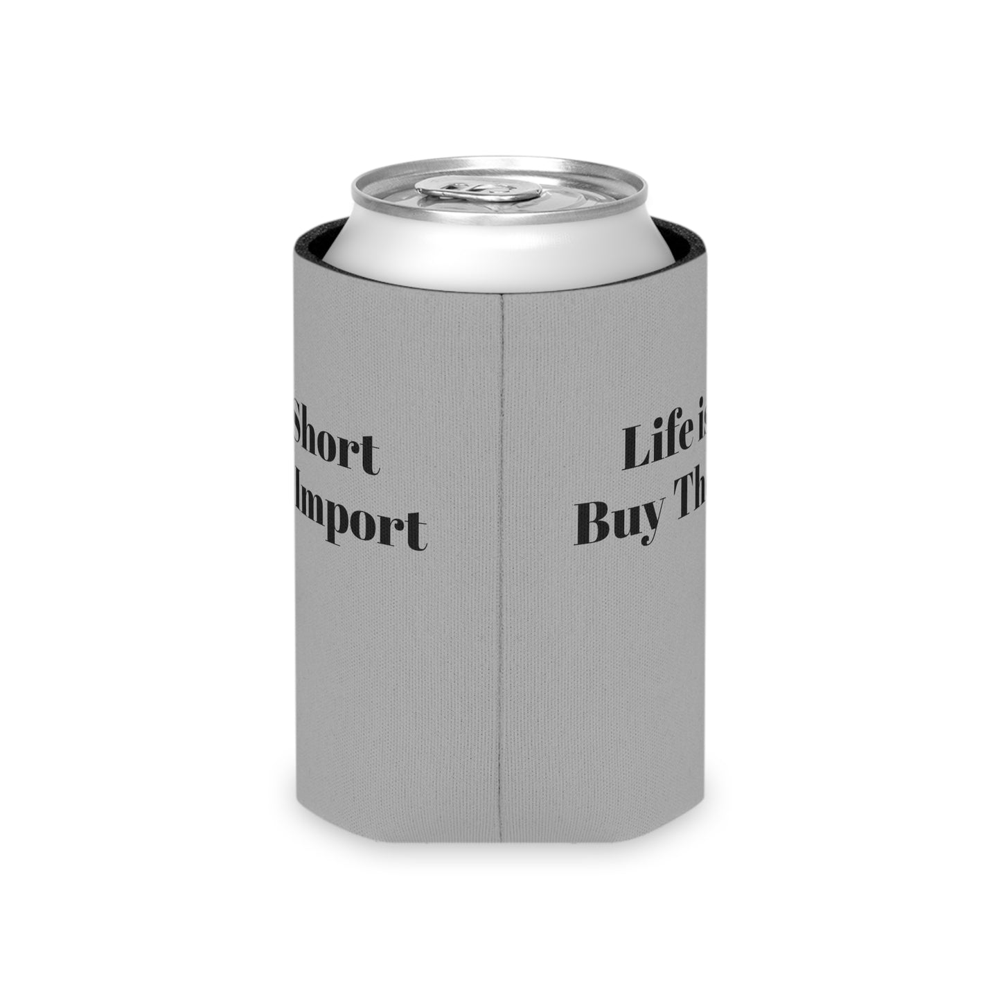 Koozie / Coozie / Can Cooler - Life is Short, Buy the Import